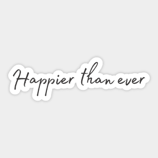 Happier than ever - Life Quotes Sticker